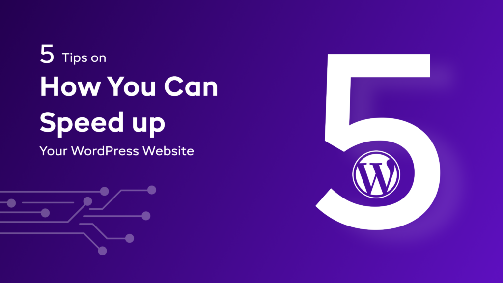 5 Tips on How You Can Speed up Your WordPress Website
