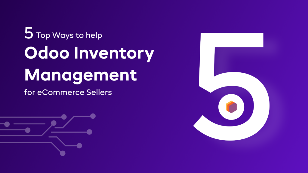 Top 5 Ways to help Odoo Inventory Management for eCommerce Sellers
