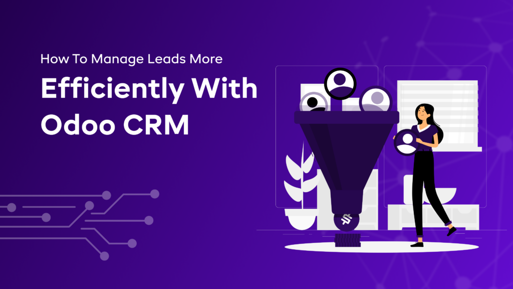 How To Manage Leads More Efficiently With Odoo CRM