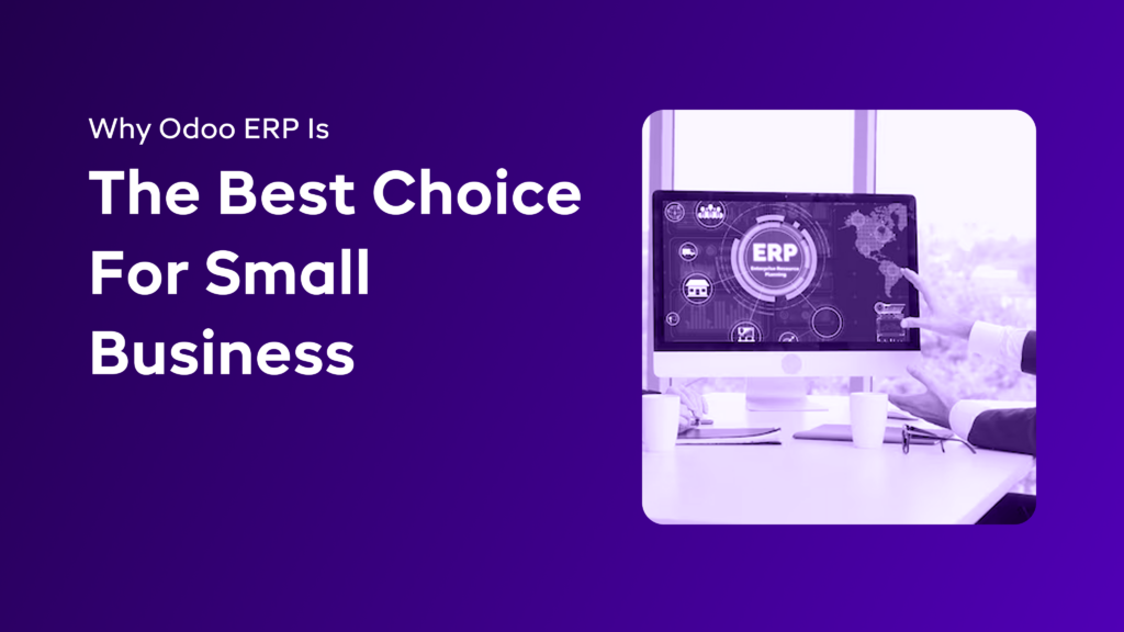 Why Odoo ERP Is The Best Choice For Small Business