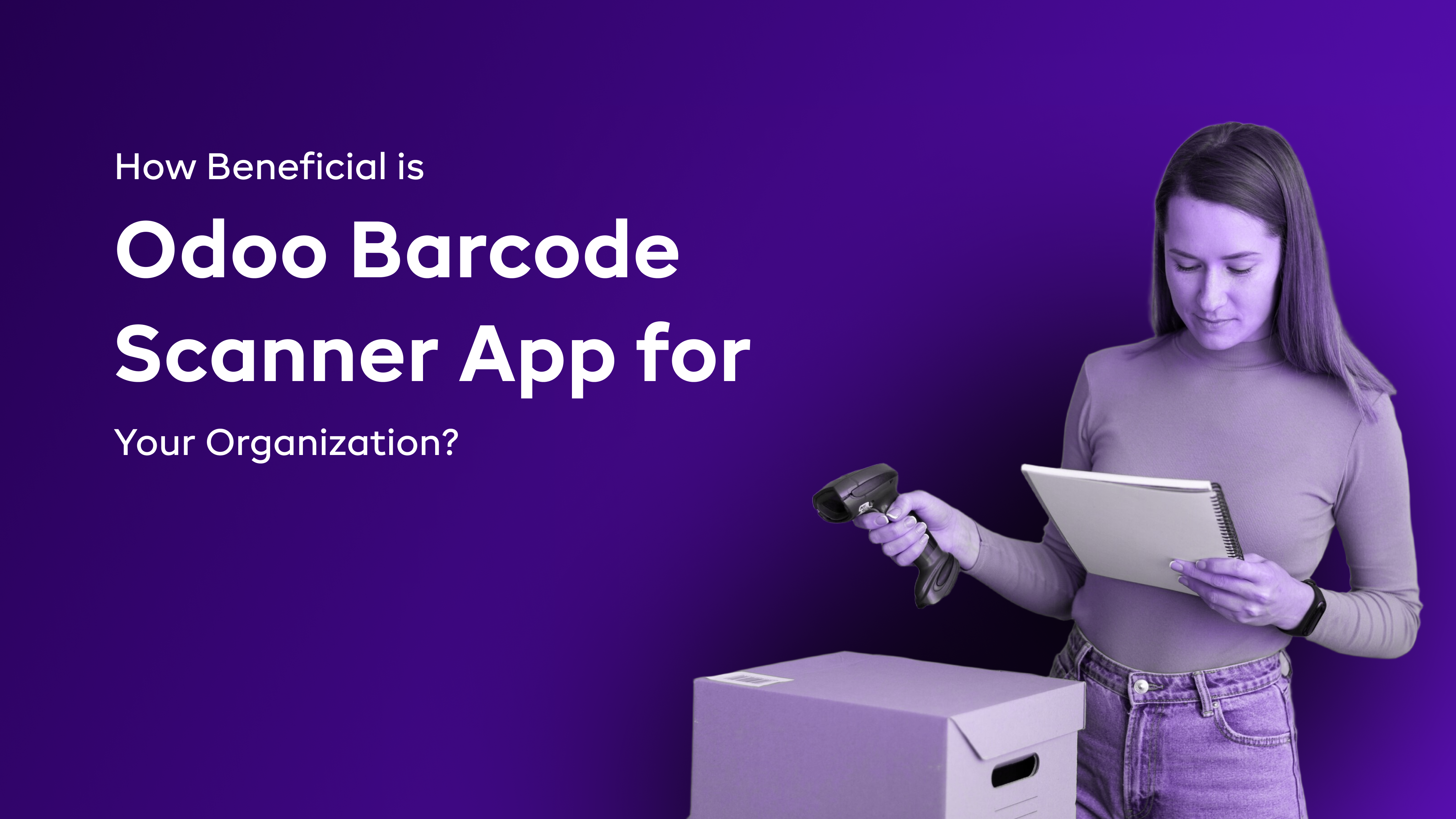 How Beneficial is Odoo Barcode Scanner App for Your Organization?