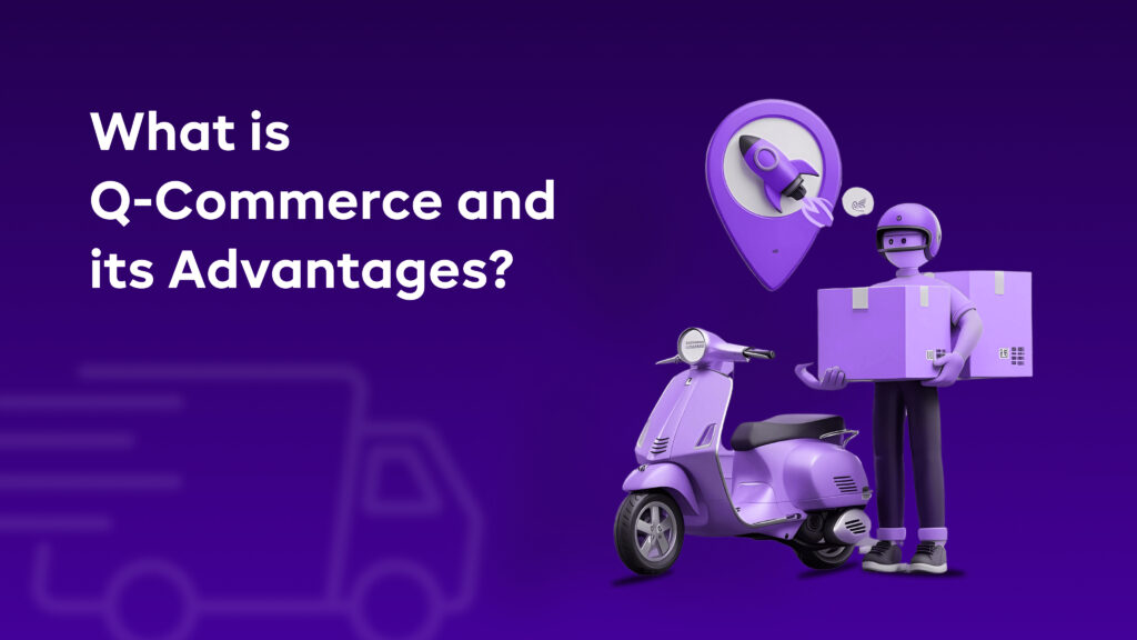 What is Q-Commerce and its Advantages?
