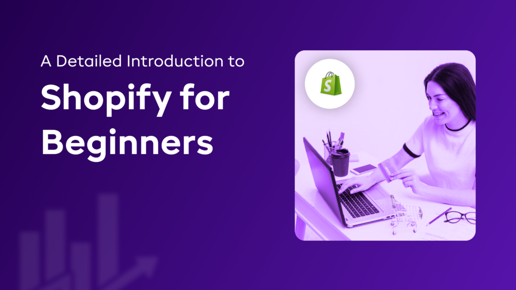 A Detailed Introduction to Shopify for Beginners