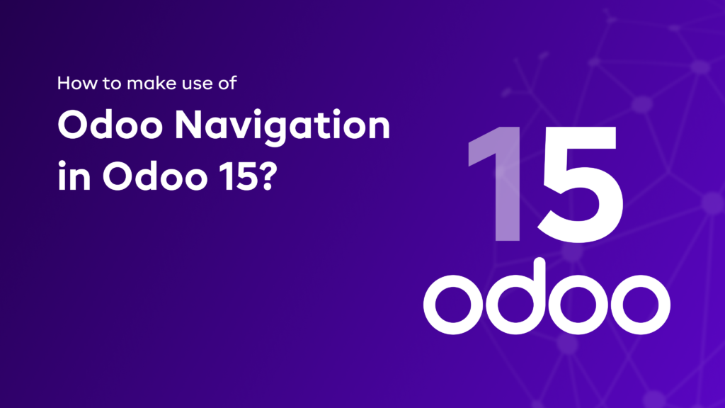 How to make use of Odoo Navigation in Odoo 15?