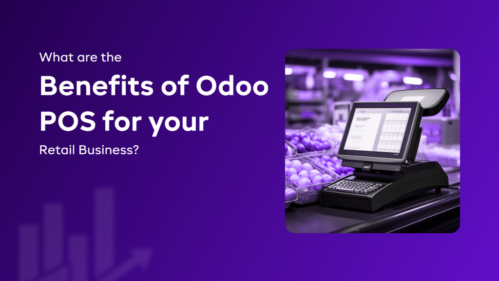 What are the Benefits of Odoo POS for your Retail Business?