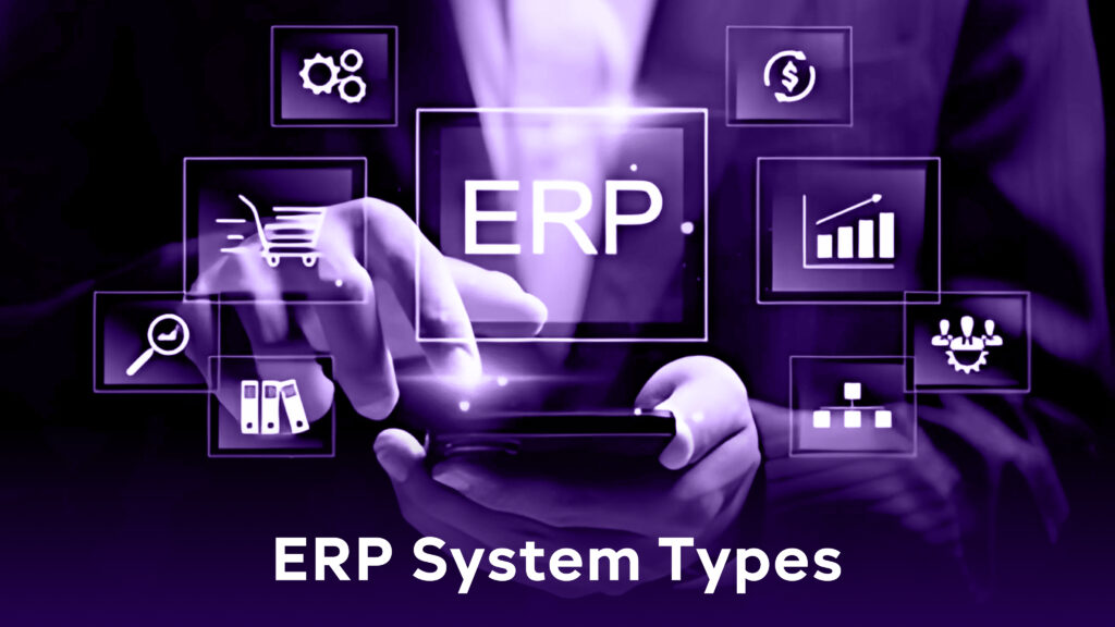 What are the Features and Types of ERP Systems?