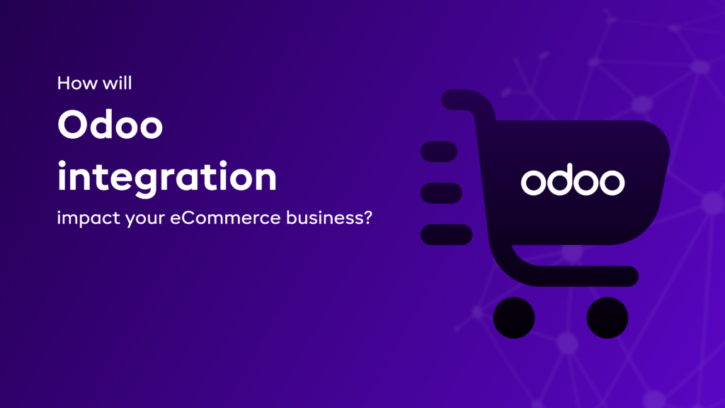 How will Odoo integration impact your eCommerce business?