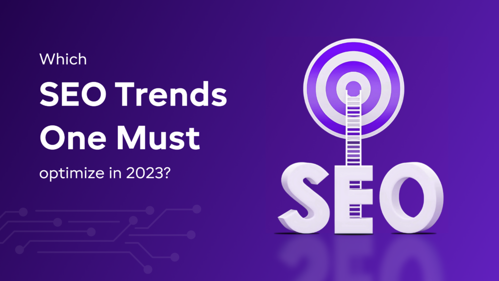 Which SEO Trends One Must optimize in 2023?