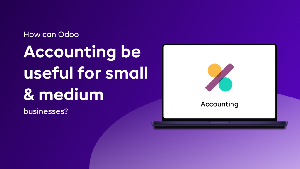 How can Odoo Accounting be useful for small & medium businesses?