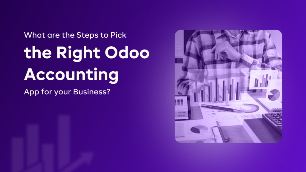 What are the Steps to Pick the Right Odoo Accounting App for your Business?