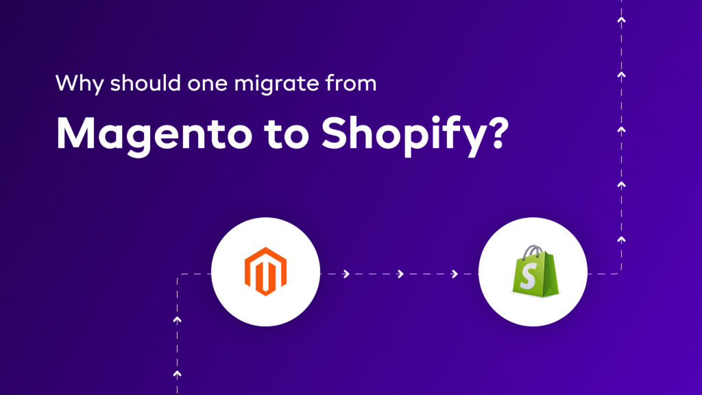 Why should one migrate from Magento to Shopify?