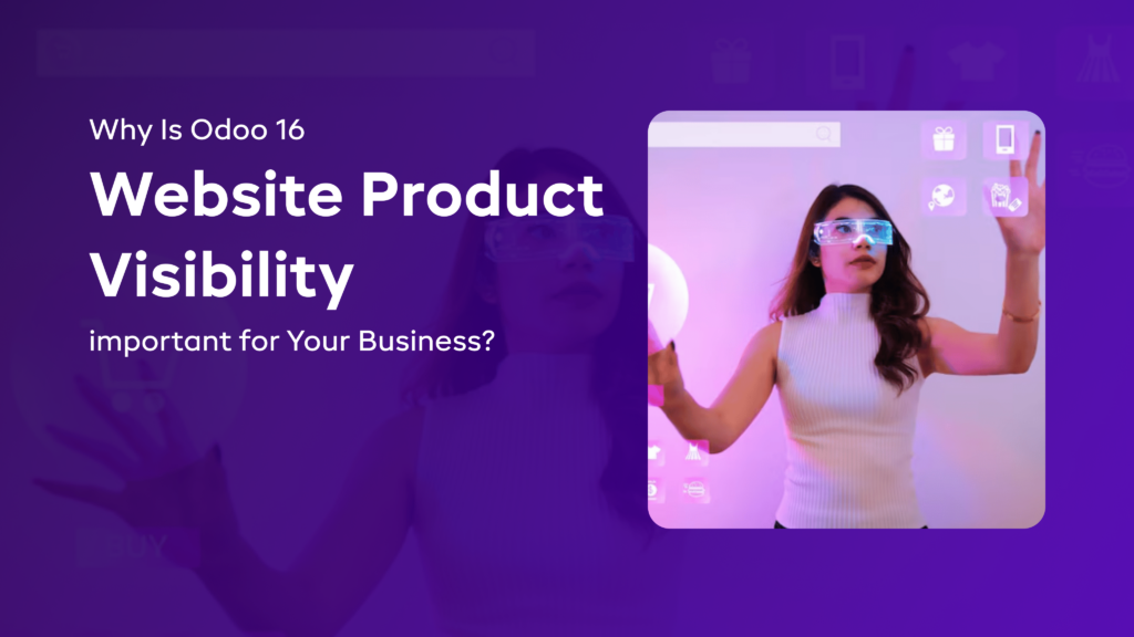 Why Is Odoo 16 Website Product Visibility important for Your Business?