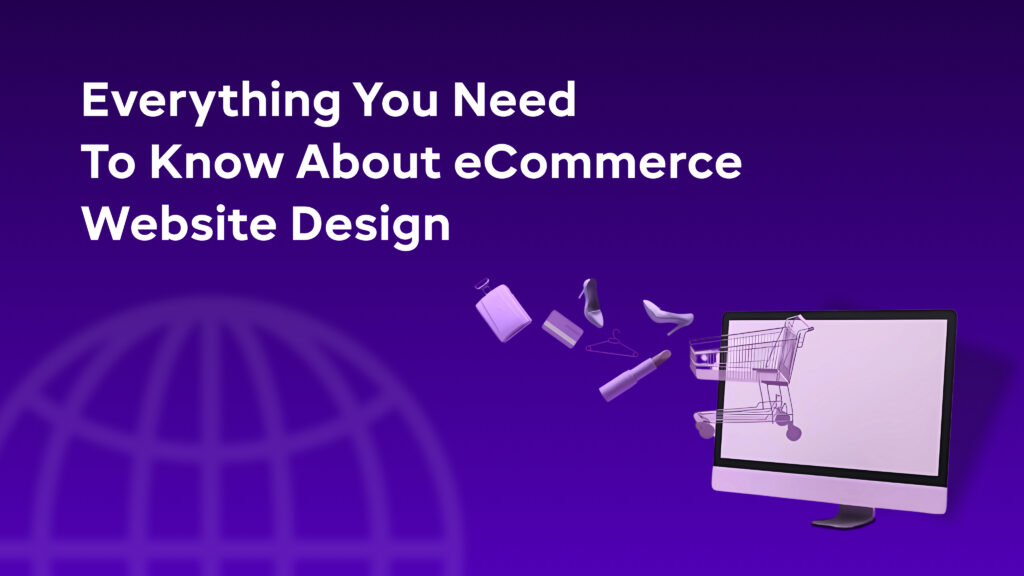 Everything You Need To Know About eCommerce Website Design