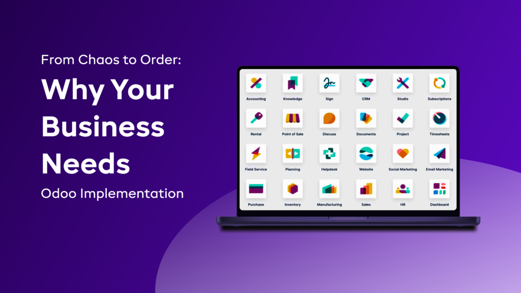 From Chaos to Order: Why Your Business Needs Odoo Implementation