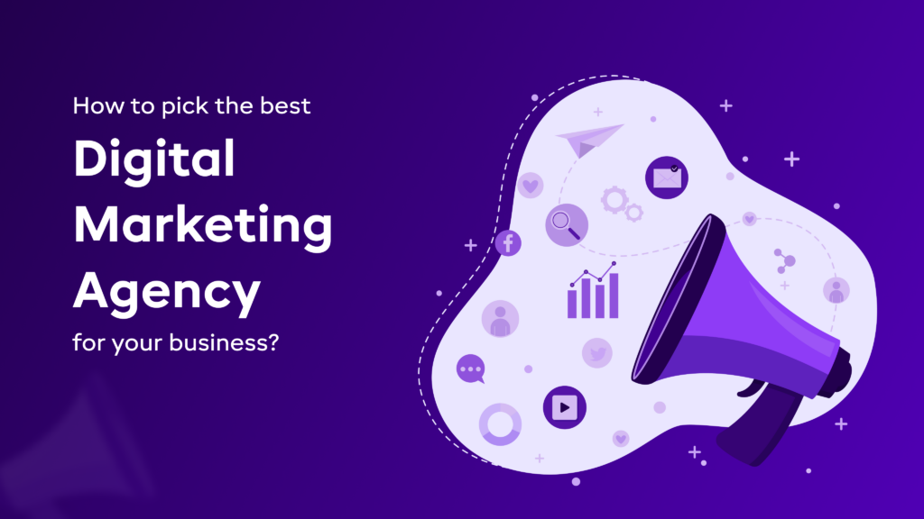 How to pick the best Digital Marketing Agency for your business?