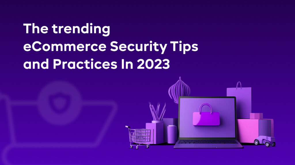 The trending eCommerce Security Tips And Practices In 2023