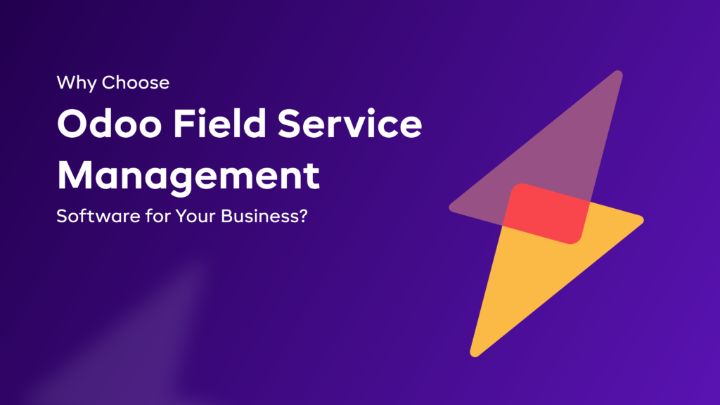 Why Choose Odoo Field Service Management Software for Your Business?