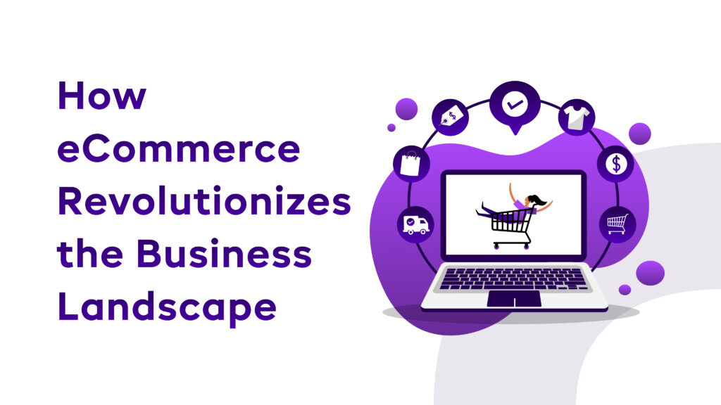 How eCommerce Revolutionizes the Business Landscape