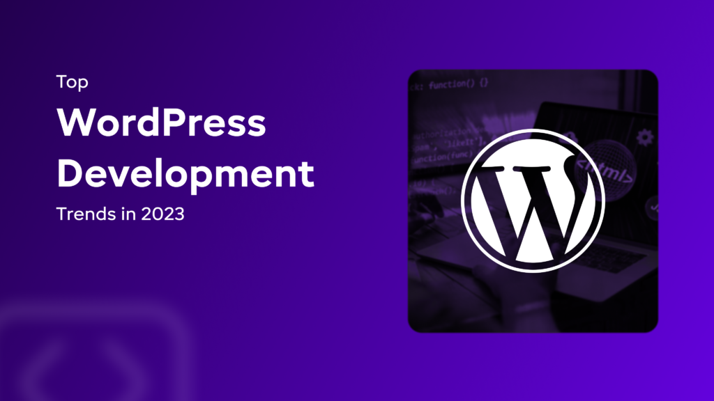 Top WordPress Development Trends in 2023