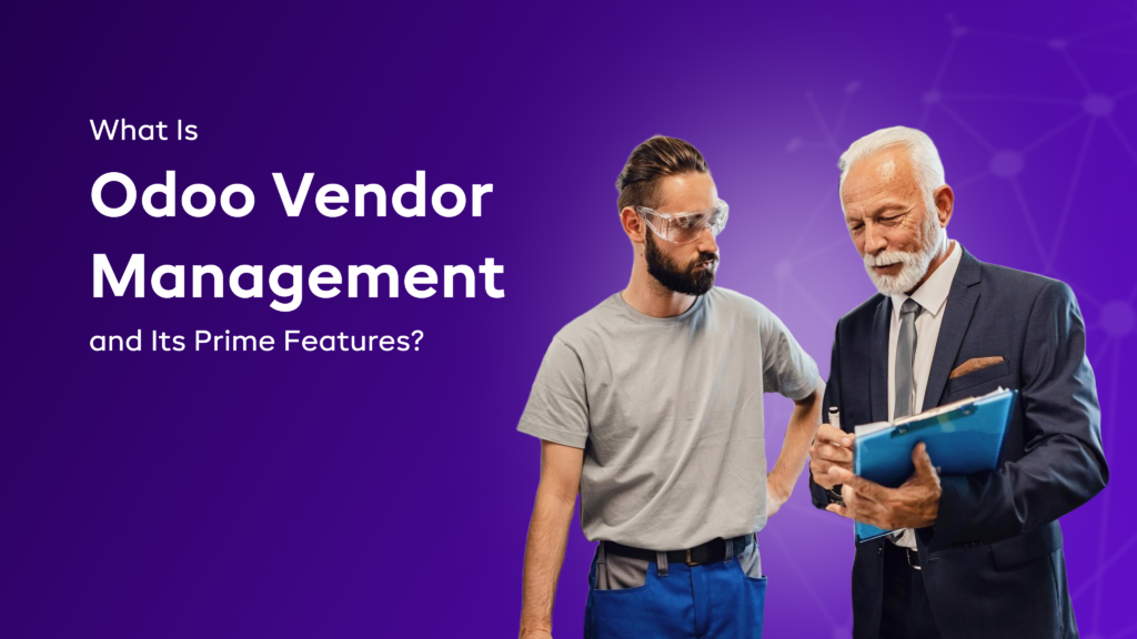 What Is Odoo Vendor Management and Its Prime Features?