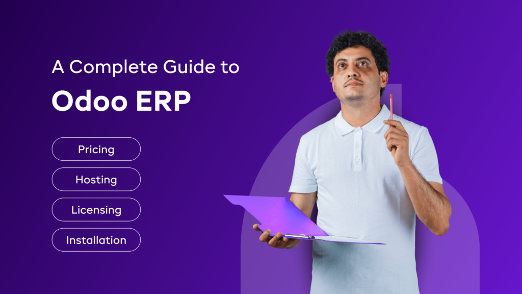A Complete Guide to Odoo ERP: Pricing, Hosting, Installation, and Licensing
