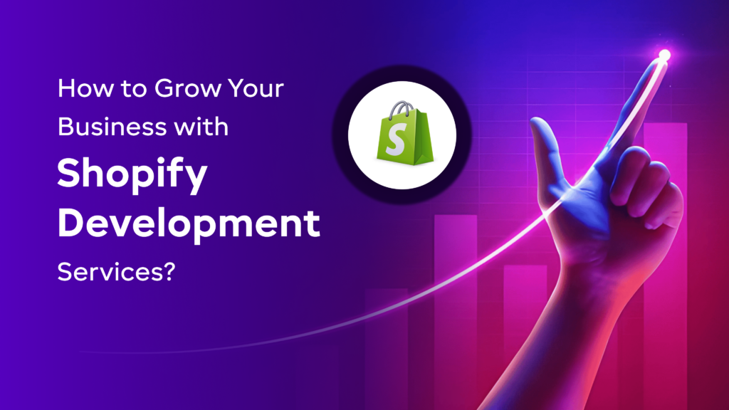 How to Grow Your Business with Shopify Development Services?