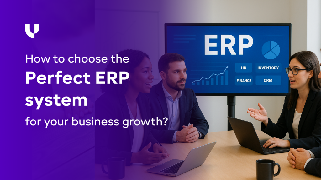 How to choose the perfect ERP system for your business growth?