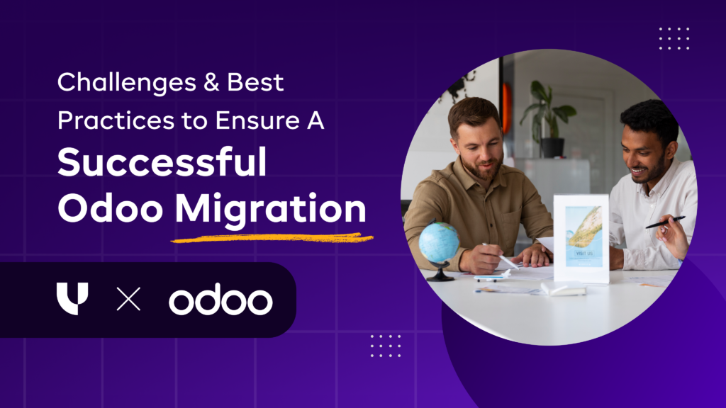 Challenges & Best Practices to Ensure A Successful Odoo Migration