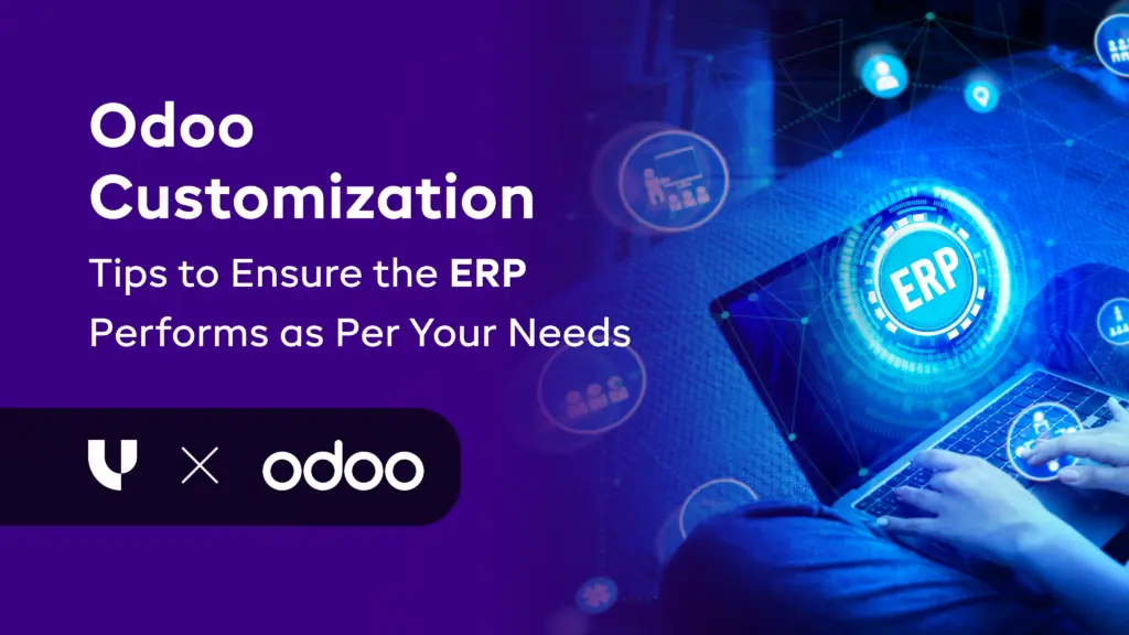 Odoo Customization – Tips to Ensure the ERP Performs as Per Your Needs