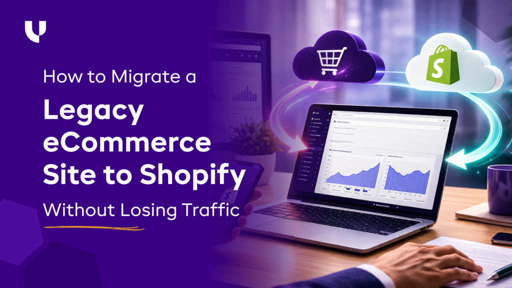 How to Migrate a Legacy eCommerce Site to Shopify Without Losing Traffic