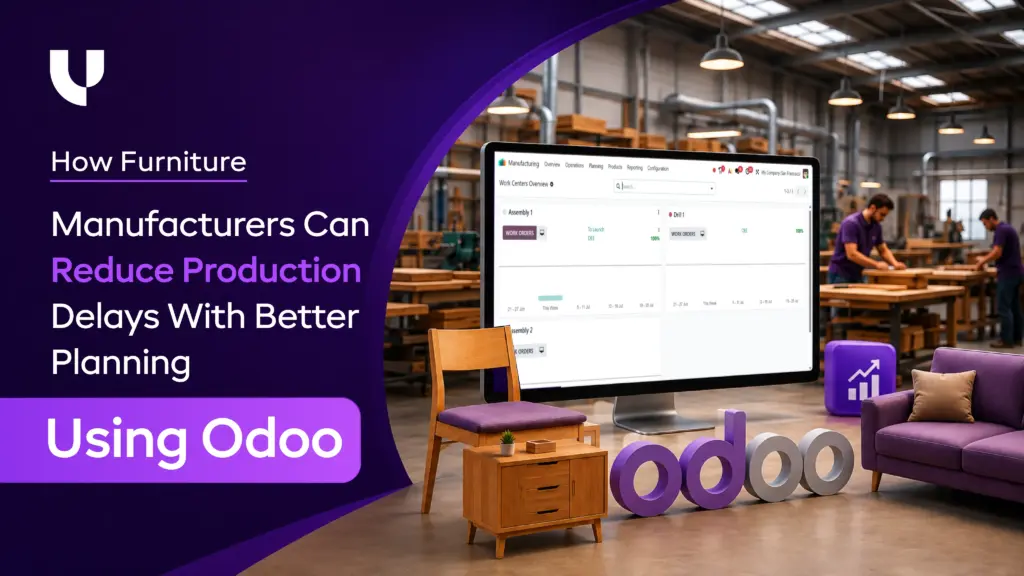 How Furniture Manufacturers Can Reduce Production Delays With Better Planning Using Odoo
