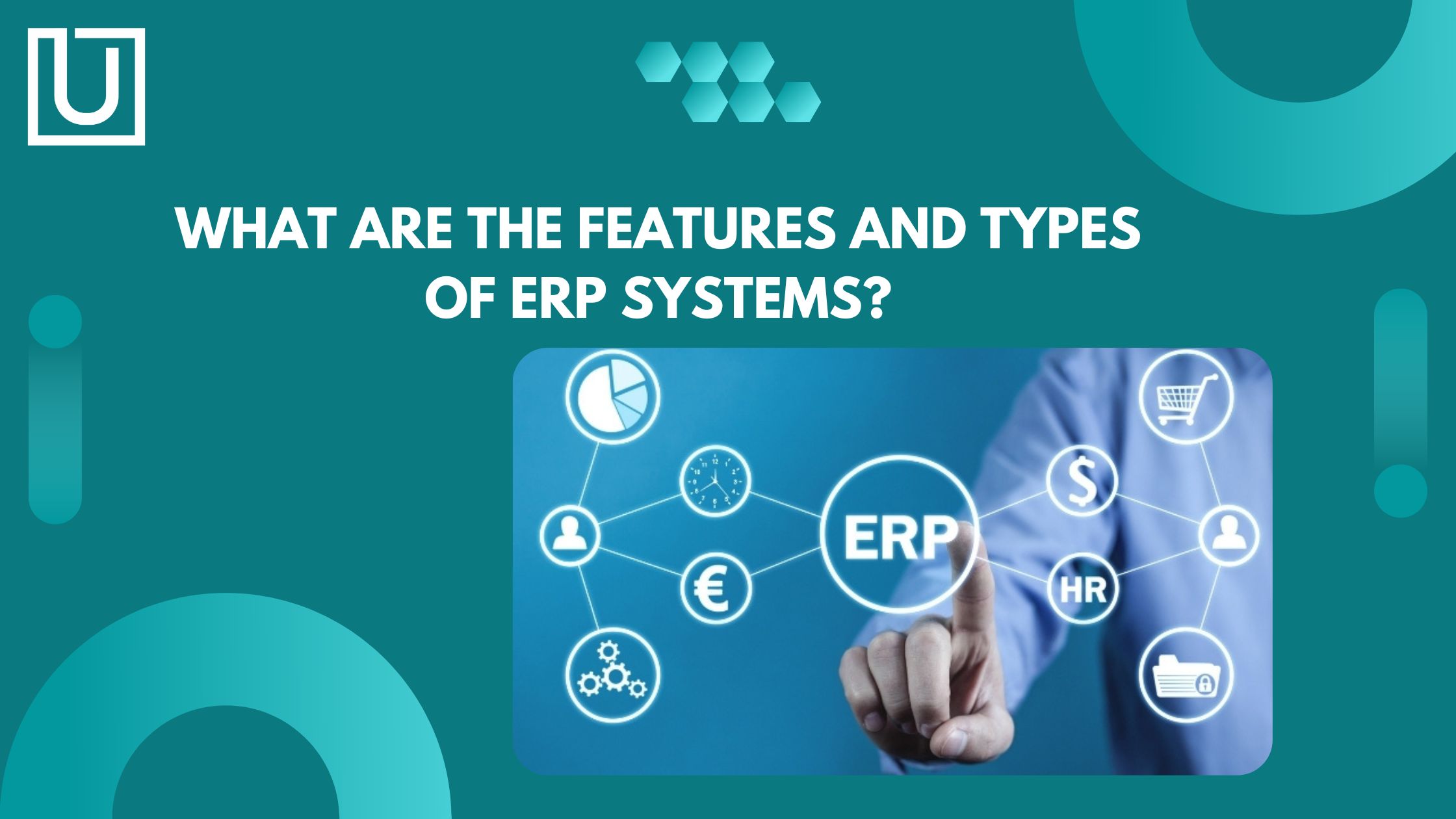 What are the Features and Types of ERP Systems?