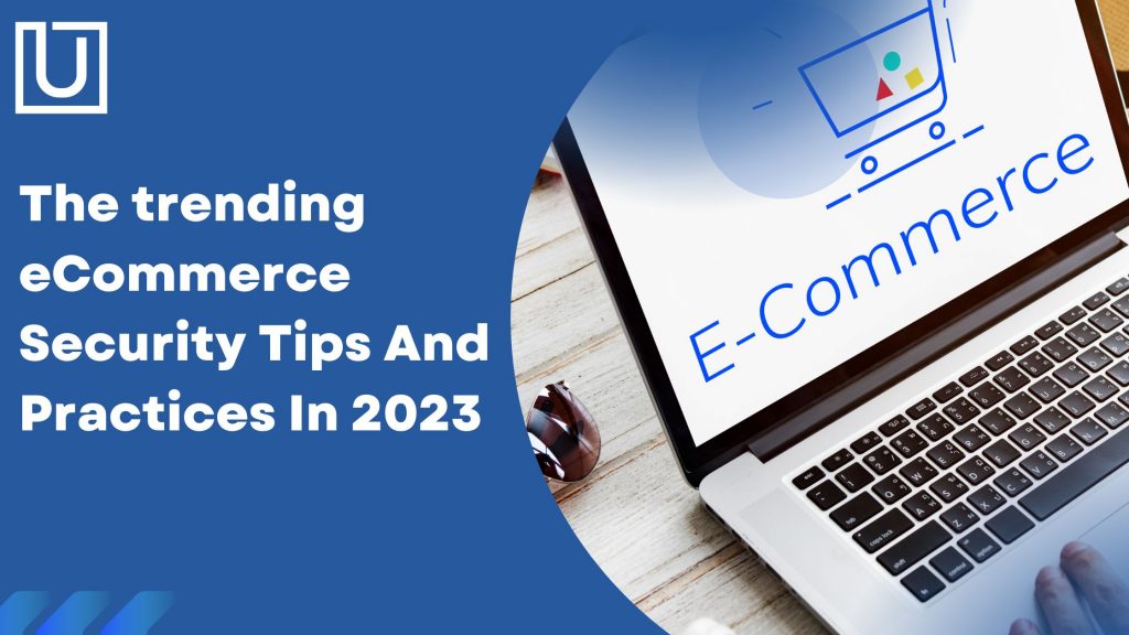 The trending eCommerce Security Tips And Practices In 2023