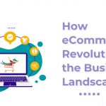 How eCommerce Revolutionizes the Business Landscape