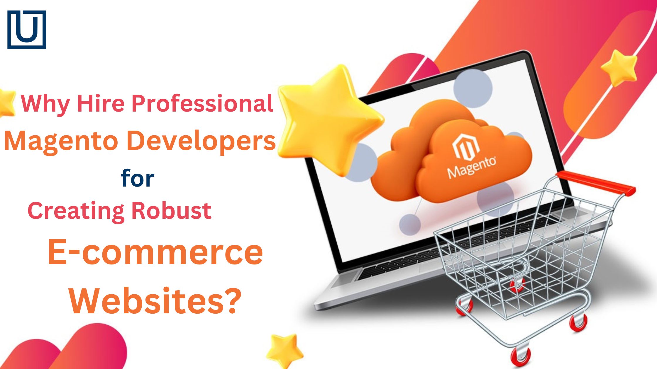 Why Hire Professional Magento Developers for Creating Robust E-commerce Websites?